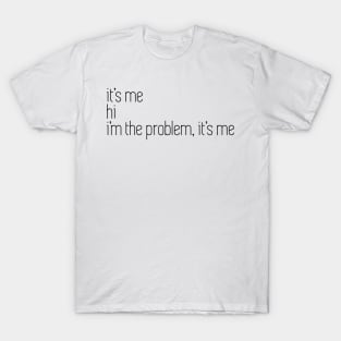 i'm the problem it's me T-Shirt